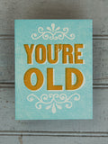 YOU'RE OLD